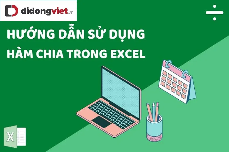 Cách áp dụng hàm chia trong Excel để tính toán dễ dàng