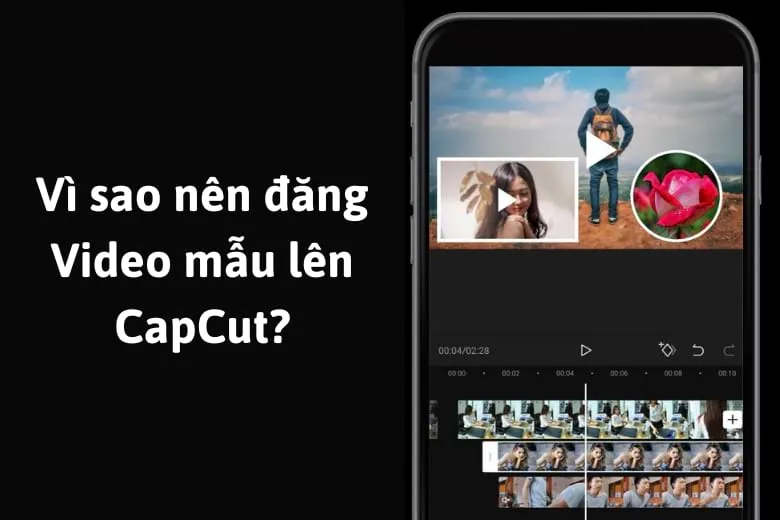 Cách đăng Video lên CapCut để tạo Video cá nhân dễ dàng