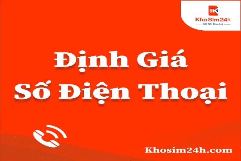 Hướng dẫn 10 Cách định giá số điện thoại, sim số đúng giá nhất hiện nay