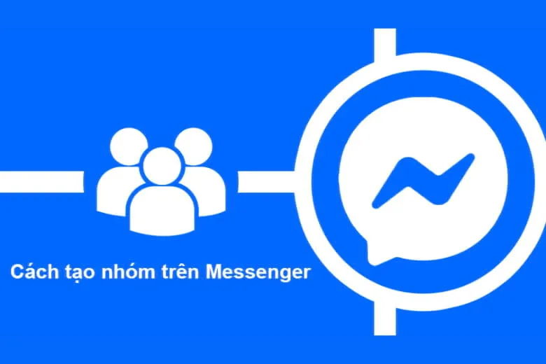 Hướng dẫn 3 cách lập nhóm trên Messenger trên máy tính và điện thoại để trò chuyện với bạn bè