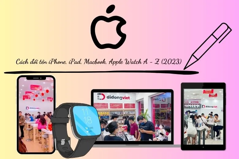 Hướng dẫn cách đổi tên iPhone, iPad, MacBook, Apple Watch đơn giản nhất