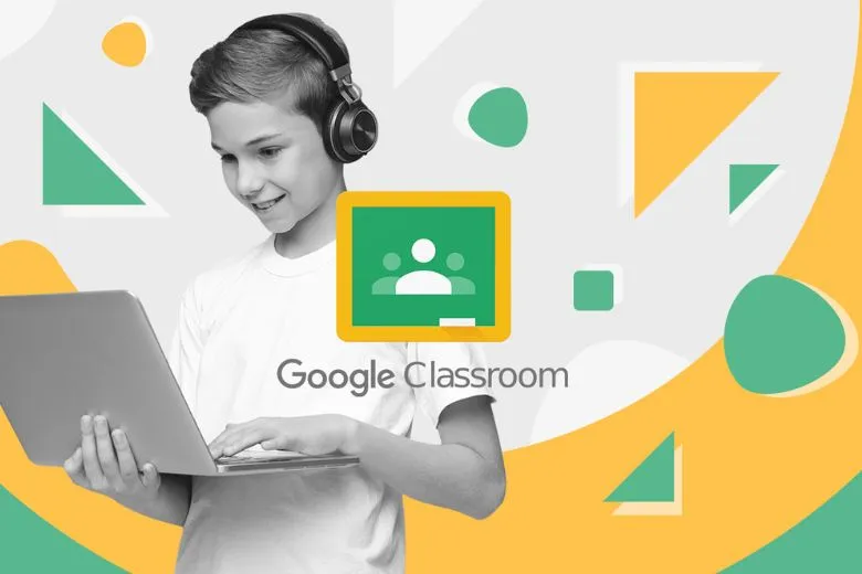 Hướng dẫn chi tiết cách sử dụng Google Classroom cho Giáo Viên