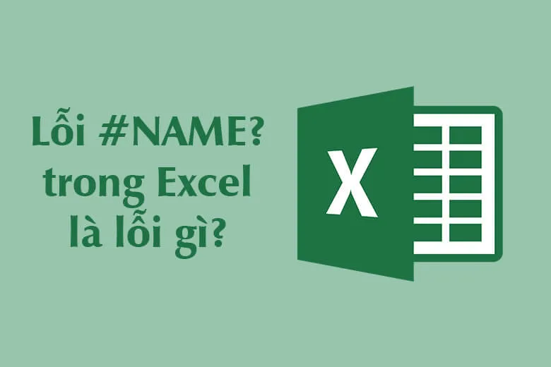 Lỗi #NAME là gì? Hướng dẫn sửa lỗi NAME trong Excel chi tiết