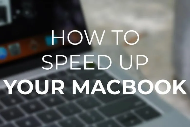 Tổng hợp 19 cách tăng tốc MacBook cũ/mới nhanh chóng hiệu quả